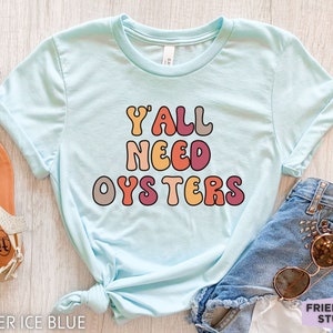 Yall Need Oysters, Oyster Shirt, Oyster Gifts, Funny Oyster Tshirt, Oyster Farm, Oyster Kids Tee, Womens Shirt, Gift For Her, Seafood Shirt