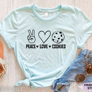 Peace Love Cookies, Cookie Shirt, Funny Cookie T Shirt, Cookie Gift For Her, Cookie Lover, Cookie Baker Gifts, Baking Gift For Mom