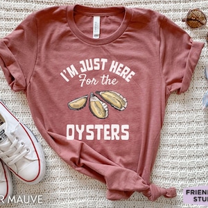 I&#39;m Just Here For The Oysters, Oyster Shirt, Funny Oyster Tshirt, Oyster Gifts, Oyster Farm, Womens Oyster Tee, Oyster Shucker,Seafood Lover