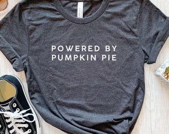 Powered by Pumpkin Pie Shirt, Funny Pumpkin Pie T-Shirt, Thanksgiving Dessert Tee, Fall Pie Humor Shirt, Gift for Pumpkin Pie Lovers