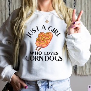 Just A Girl Who Loves Corn Dogs, Corn Dog Sweatshirt, Corn Dog Shirt, Funny Corn Dog Graphic Tee, Corn Dog Gift For Her, Food Sweatshirt