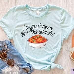 I&#39;m Just Here For The Kimchi, Kimchi Shirt, Kimchi Gift For Mom, Funny Kimchi T Shirt, Korean Gift, Foodie Shirt, Chef Gift, Gift For Her