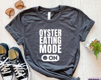 Oyster Eating Mode, Funny Oyster Shirt, Oyster Lover Gifts, Oyster Kids Tee, Shirts For Women, Seafood Shirt, Foodie Shirt, Nerdy Gifts