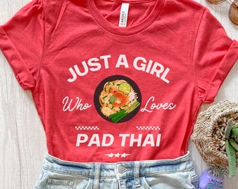 Just A Girl Who Loves Pad Thai Shirt, Thai Food Lover Tee