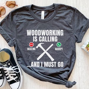 Funny Woodworker Shirt, Woodworking Gift for Men, Carpenter T Shirt, Woodwork Shirt for Him, Woodworking Gift For Dad, Carpenters Gift Idea