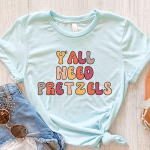 Funny Pretzel Shirt, Y&#39;all Need Pretzels, Womens Pretzel Tshirt, Girls Pretzel Tee, Pretzel Gifts, Pretzel Food Festival, Pretzel Lover Gift