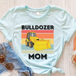 Bulldozer Mom, Bulldozer Shirt, Bulldozer Gifts, Bulldozer T Shirt, Bulldozer Birthday Party, Bulldozer Family Shirts, Shirt For Women