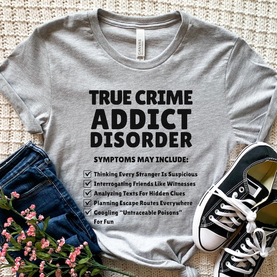 True Crime Shirt, Murder Show Shirt, True Crime Junkie Gifts, Gift For True Crime Fan, True Crime Tee, Funny True Crime Tee, Sarcastic Shirt