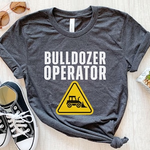 Bulldozer Operator, Bulldozer Shirt, Bulldozer Gifts, Funny Bulldozer T Shirt, Dad Gift, Construction Shirt, Fathers Day Gift, Gifts For Men