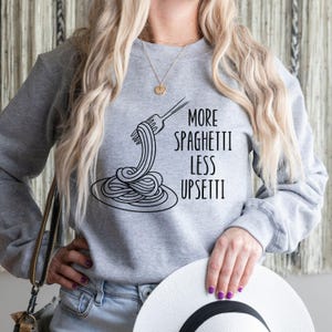 Spaghetti Sweatshirt, Spaghetti Shirt, Spaghetti Less Upsetti, Spaghetti Gifts For Her, Food Sweatshirt, Pasta Sweatshirt, Pasta Gifts