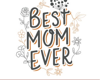 May include: A black and orange graphic design with the text "Best Mom Ever" surrounded by floral illustrations.