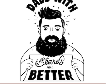 May include: Black and white illustration of a man with a beard holding a sign that says " Beards are better." The man has a mustache and a full beard. The sign is held in front of him with both hands. The text "Dads with" is above the man's head.