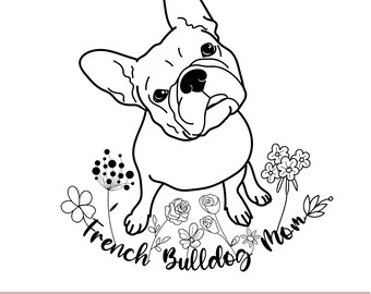 May include: Black and white line art illustration of a French Bulldog looking up with flowers and the text "French Bulldog Mom" around it.