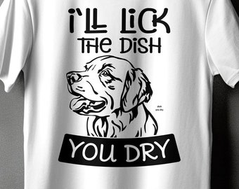 Funny Dog T-Shirt I'll Lick The Dish You Dry Graphic Tee for Pet Lovers, Unisex Cotton Shirt