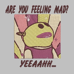 May include: A yellow cartoon character with a pink mouth and a brown eye is in a colorful, geometric frame. The text "ARE YOU FEELING MAD?" is above the frame and the text "YEEAAHH..." is below the frame.