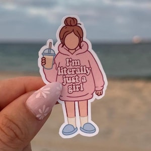 i&#39;m literally just a girl | vinyl sticker - matte or holographic