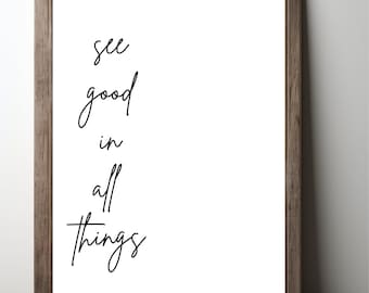 Inspirational See Good In All Things Quote Print, Quote Digital Poster, Black White Quotable Print, Printable Wall Art, Gift for Teenager