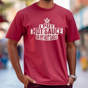 Hot Sauce Tshirt - I Put Hot Sauce on My Hot Sauce - Spicy Food Lover Gift - Red Hot Chili Peppers & Ghost Pepper Fans