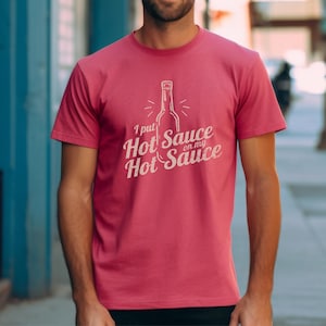 Hot Sauce Shirt, I Put Hot Sauce on My Hot Sauce Tee, Spicy Food Lover, Funny Vintage T-Shirt for Him, Chili Pepper Shirt, Hot Sauce Humor