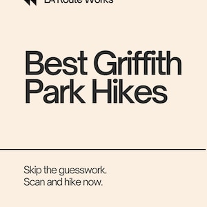May include: A white and black graphic with the text "LA Route Works" and "Best Griffith Park Hikes". The text "Skip the guesswork. Scan and hike now." is below the graphic.