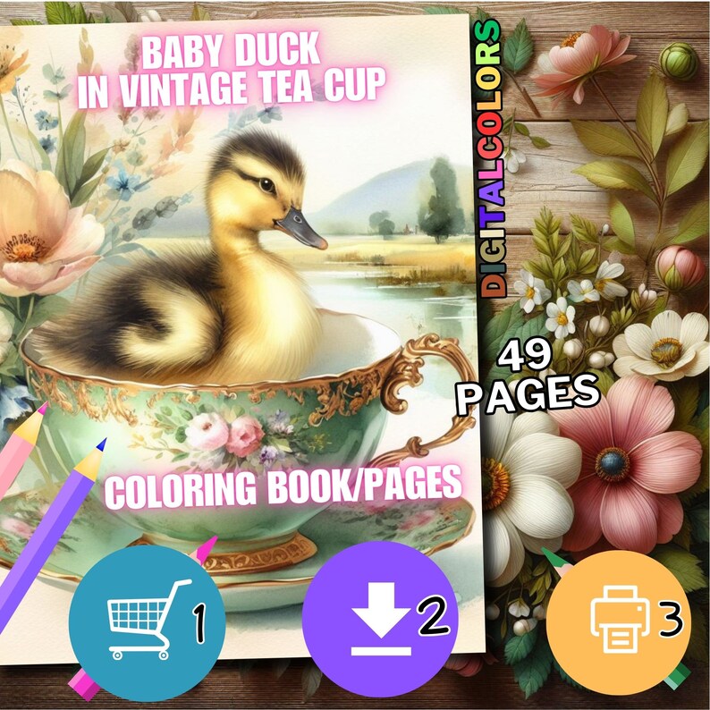 May include: A coloring book cover featuring a baby duck in a vintage teacup. The teacup is ornate with floral designs. The cover includes the text "BABY DUCK IN VINTAGE TEA CUP" and "COLORING BOOK/PAGES". The book has 49 pages.