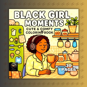 May include: A colorful illustration of a coloring book titled "BLACK GIRL MOMENTS." The cover features a woman wearing headphones, holding a mug, and the text "CUTE & COMFY COLORING BOOK." The image includes a kitchen scene with a refrigerator, shelves, and a teapot. The book has 30 pages.