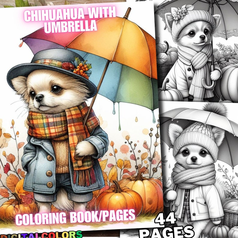 May include: A coloring book page featuring a chihuahua wearing a blue jacket, a plaid scarf, and a hat, holding a colorful umbrella. The chihuahua is standing in a field of fall leaves and pumpkins. The text "Chihuahua with Umbrella" is at the top of the page. The text "Coloring Book/Pages" is at the bottom of the page. The text "44 Pages" is in the bottom right corner of the page.