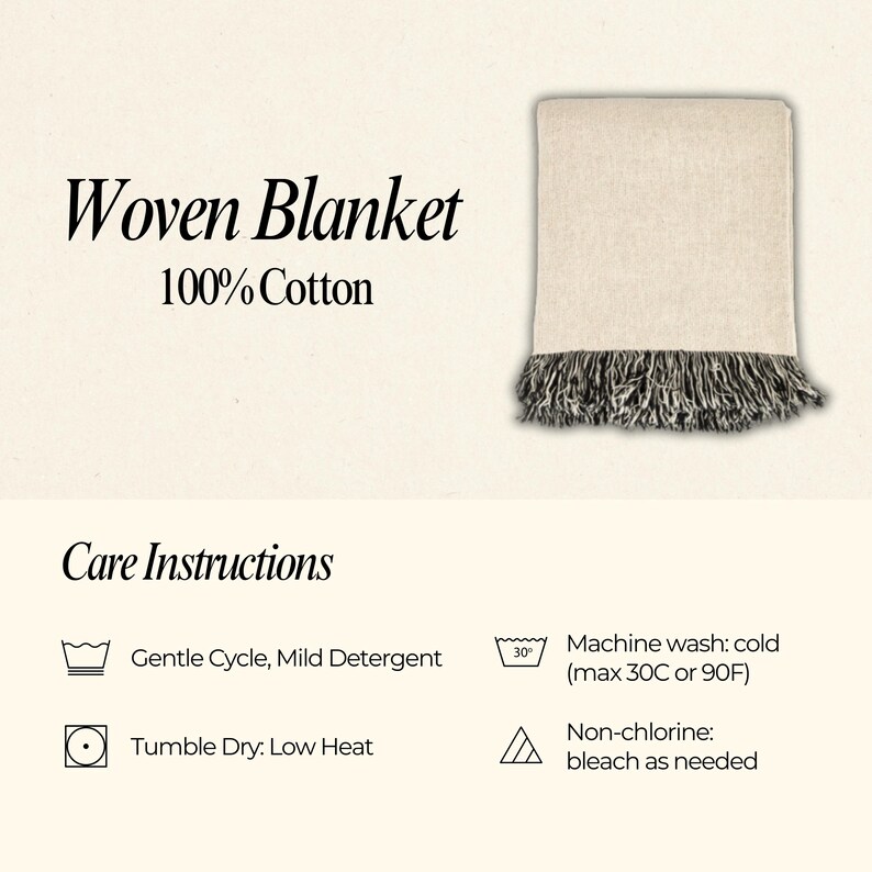 May include: A white woven cotton blanket with black and white fringe. Care instructions are listed below the blanket: Machine wash cold (max 30C or 90F), Gentle Cycle, Mild Detergent, Tumble Dry: Low Heat, Non-chlorine: bleach as needed.