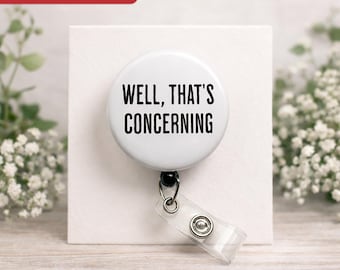 Funny Sarcastic Badge Reel: Well That's Concerning - Nurse Gift
