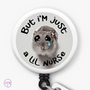May include: White button with a cartoon crying hamster and the text "But I'm just a lil nurse".