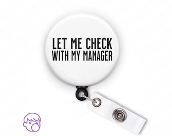 Funny Badge Reel: Sarcastic "Let Me Check with My Manager" Office Lanyard