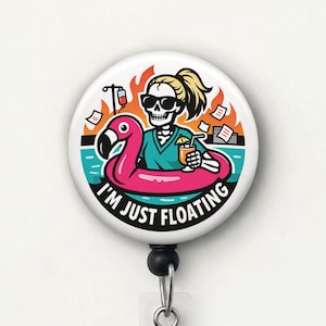 May include: A white badge reel with a cartoon illustration of a skeleton in scrubs relaxing on a pink flamingo float. The text "I'M JUST FLOATING" is printed around the edge. The background features flames, documents, and a medical IV bag.