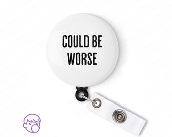 Funny 'Could Be Worse' Badge Reel: Sarcastic ID Holder, Mental Health Gift