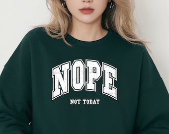 NOPE Not Today Sweatshirt Gildan Unisex Sarcastic Sarcasm Funny Top Crewneck Sweatshirt Casual Humor Block White Font