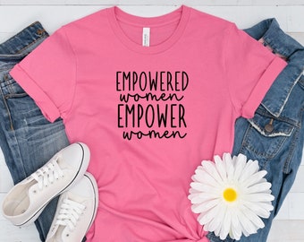 Empowered Women Empower Women T-Shirt Tee Empowering Girls Shirt Feminist Shirt Girl Power Shirt Feminism Shirts Girl Power T-Shirt