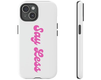 Say Less Phone Case, Iphone Case, Google Phone Case, Samsung Phone Case, Gift for Girlfriend, Gift for Mom, Gift for Teen, Tough Cases