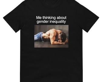 Me Thinking About Gender Inequality  Shirt