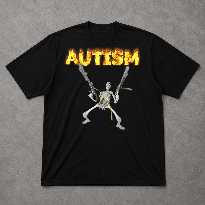 May include: Black t-shirt with the word "AUTISM" in a fiery font above a skeleton figure holding two rifles. The skeleton is in a dynamic pose, with the rifles crossed.