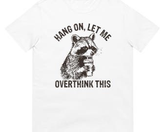 Hang On Let Me Overthink This T-Shirt, Soft Cotton Tee, Overthinker Gift
