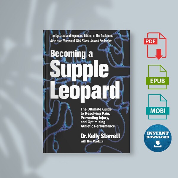 Becoming A Supple Leopard 2nd Edition: The Ultimate Guide To Resolving Pain, Preventing Injury, And Optimizing Athletic Performance