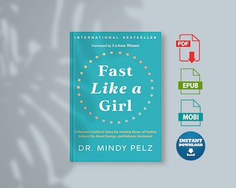 Fast Like a Girl: A Woman's Guide to Using the Healing Power of Fasting to Burn Fat, Boost Energy, and Balance Hormones