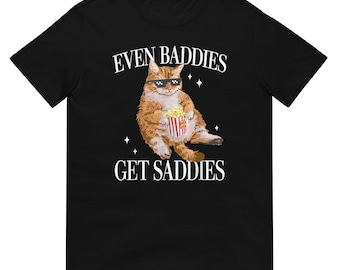 Even Baddies Get Saddies Funny Cat T-Shirt