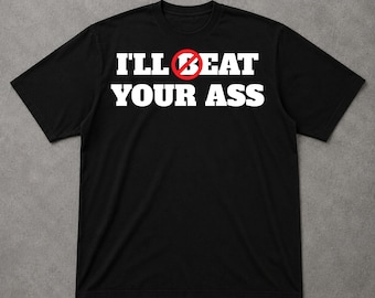 I'll Eat Your Ass Shirt, Funny Offensive Humor Tee, Viral Meme Graphic T Shirt