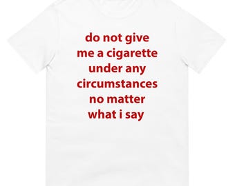 Camiseta con meme divertido: "No me des un cigarrillo" Camiseta unisex