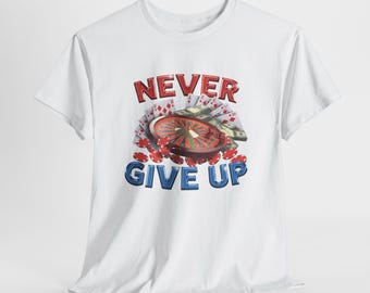 Never Give Up Gambling Shirt - Funny Meme Quote T-Shirt, Dark Humor Graphic Tee