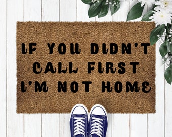 If You Didn't Call First I'm Not Home Coir Doormat, New Home Gift, Wedding Gift, Personalized Gift, Housewarming Gift Coir-35