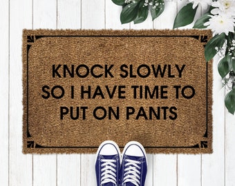 Knock Slowly So I Have Time To Put On My Pants Door, funny doormat, New Home Gift, Wedding Gift, Personalized Gift, Coir-42