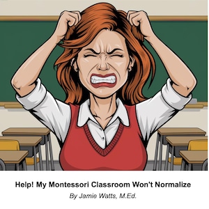 Puede incluir: Una ilustración de dibujos animados de una maestra frustrada con cabello rojo que se tira del cabello en un aula. El texto dice "Help! My Montessori Classroom Won't Normalize" y "By Jamie Watts, M.Ed." La imagen también incluye el logotipo "msofe" y el texto "montessori school of education".