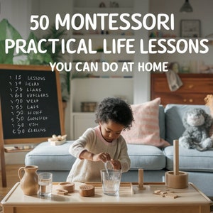 50 Montessori Practical Life Lessons: At-Home Learning Guide