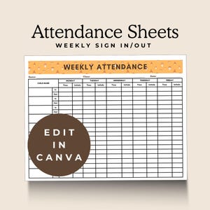 May include: A printable attendance sheet with the text "Attendance Sheets WEEKLY SIGN IN/OUT". The sheet includes spaces for child names, and daily time-in/out records. A brown circle with the text "EDIT IN CANVA" is on the bottom.